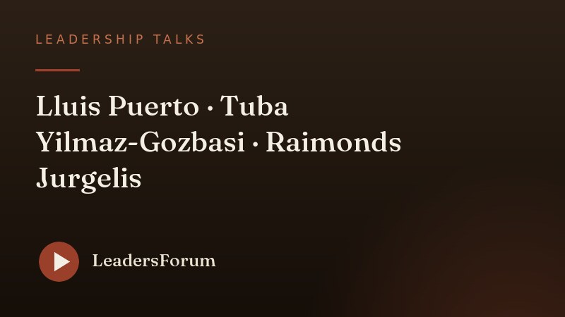 Leadership Talks · Round Table: Lluis Puerto, Tuba Yilmaz-Gozbasi, Raimonds Jurgelis